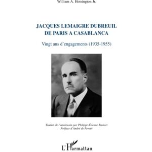 Hoisington, William A. Jacques Lemaigre Dubreuil de Paris à Casablanca: Vingt ans d'engagements (1935-1955) Hoisington, William A. Jacques Lemaigre Dubreuil de Paris à Casablanca: Vingt ans d'engagements (1935-1955)