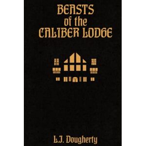Dougherty, L.J. Beasts of the Caliber Lodge (Espionage Horror Series) Dougherty, L.J. Beasts of the Caliber Lodge (Espionage Horror Series)