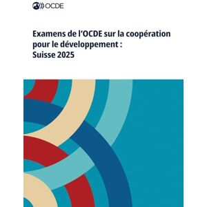 OECD Examens de l'OCDE sur la coopération pour le développement: Suisse 2025 OECD Examens de l'OCDE sur la coopération pour le développement: Suisse 2025