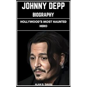 Davis, Alan B. Johnny Depp Biography: Hollywood’s Most Haunted Hero Davis, Alan B. Johnny Depp Biography: Hollywood’s Most Haunted Hero
