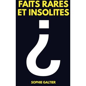 GALTIER, Sophie FAITS rares et insolites: Le monde comme vous ne l’avez jamais vu. Sous les faits, les merveilles cachées du réel. GALTIER, Sophie FAITS rares et insolites: Le monde comme vous ne l’avez jamais vu. Sous les faits, les merveilles cachées du réel.