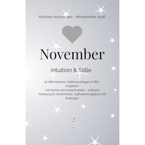 Drescher-Schmuhl, Nicole November Intuition und Stille: 30 Affirmationen, Reflexionsfragen & Mini-Aufgaben mit Karten zum Ausschneiden – inklusive Anleitung für ... (Achtsam durchs Jahr Monatsreihe 2026) Drescher-Schmuhl, Nicole November Intuition und Stille: 30 Affirmationen, Reflexionsfragen & Mini-Aufgaben mit Karten zum Ausschneiden – inklusive Anleitung für ... (Achtsam durchs Jahr Monatsreihe 2026)