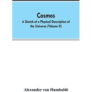 Von Humboldt, Alexander Cosmos: a sketch of a physical description of the universe (Volume II) Von Humboldt, Alexander Cosmos: a sketch of a physical description of the universe (Volume II)