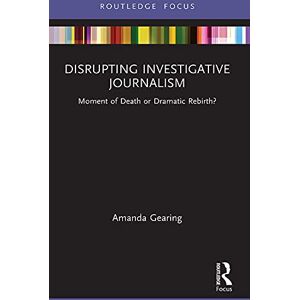 Routledge Disrupting Investigative Journalism: Moment of Death or Dramatic Rebirth? (Disruptions) Routledge Disrupting Investigative Journalism: Moment of Death or Dramatic Rebirth? (Disruptions)