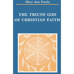 Fatula OP, Mary Ann The Triune God of Christian Faith (Zacchaeus Studies: New Testament) Fatula OP, Mary Ann The Triune God of Christian Faith (Zacchaeus Studies: New Testament)