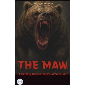 Woods, Allison THE MAW: A Grizzly Horror Story of Survival Woods, Allison THE MAW: A Grizzly Horror Story of Survival