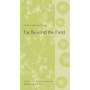 Ueda, Makoto Far Beyond the Field – Haiku by Japanese Women (Translations from the Asian Classics) Ueda, Makoto Far Beyond the Field – Haiku by Japanese Women (Translations from the Asian Classics)