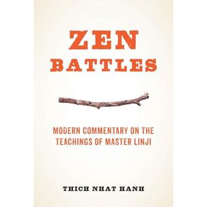 Thich Nhat Hanh ZEN Battles: Modern Commentary on the Teachings of Master Linji Thich Nhat Hanh ZEN Battles: Modern Commentary on the Teachings of Master Linji