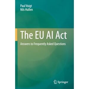 Voigt, Paul The EU AI Act: Answers to Frequently Asked Questions Voigt, Paul The EU AI Act: Answers to Frequently Asked Questions
