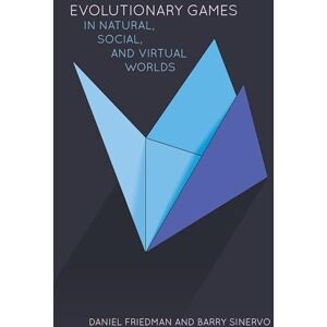 Friedman, Daniel Evolutionary Games in Natural, Social, and Virtual Worlds Friedman, Daniel Evolutionary Games in Natural, Social, and Virtual Worlds