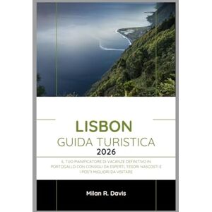 Davis, Milan R. Lisbon Guida turistica 2026: Il tuo pianificatore di vacanze definitivo in Portogallo con consigli da esperti, tesori nascosti e i posti migliori da visitare Davis, Milan R. Lisbon Guida turistica 2026: Il tuo pianificatore di vacanze definitivo in Portogallo con consigli da esperti, tesori nascosti e i posti migliori da visitare