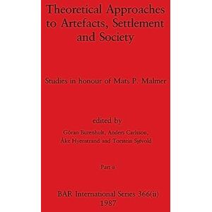 Philosophy Theoretical Approaches to Artefacts, Settlement and Society, Part ii: Studies in honour of Mats P. Malmer: 366 (BAR International) Philosophy Theoretical Approaches to Artefacts, Settlement and Society, Part ii: Studies in honour of Mats P. Malmer: 366 (BAR International)