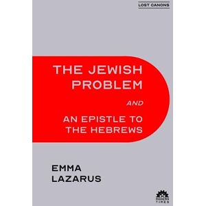 Lazarus, Emma The Jewish Problem and An Epistle to the Hebrews Lazarus, Emma The Jewish Problem and An Epistle to the Hebrews