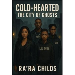 Childs, Ra’Ra COLD-HEARTED THE CITY OF GHOST Childs, Ra’Ra COLD-HEARTED THE CITY OF GHOST