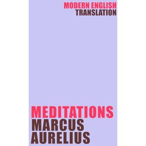 Aurelius, Marcus Meditations: Marcus Aurelius (New Modern English Translation) (Classic Books In Modern English) Aurelius, Marcus Meditations: Marcus Aurelius (New Modern English Translation) (Classic Books In Modern English)