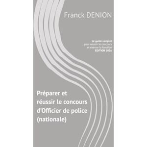 DENION, Franck Préparer et réussir le concours d’Officier de Police (nationale): Le guide complet pour préparer, réussir le concours et exercer la fonction DENION, Franck Préparer et réussir le concours d’Officier de Police (nationale): Le guide complet pour préparer, réussir le concours et exercer la fonction