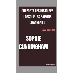 G. Greech, Grant SOPHIE CUNNINGHAM: QUI PORTE LES HISTOIRES LORSQUE LES SAISONS CHANGENT ? G. Greech, Grant SOPHIE CUNNINGHAM: QUI PORTE LES HISTOIRES LORSQUE LES SAISONS CHANGENT ?