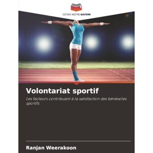 Weerakoon, Ranjan Volontariat sportif: Les facteurs contribuant à la satisfaction des bénévoles sportifs Weerakoon, Ranjan Volontariat sportif: Les facteurs contribuant à la satisfaction des bénévoles sportifs