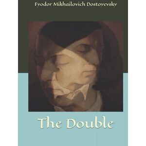 Mikhailovich Dostoyevsky, Fyodor The Double Mikhailovich Dostoyevsky, Fyodor The Double