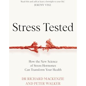 Mackenzie, Dr Richard Stress Tested: How the New Science of Stress Hormones Can Transform Your Health Mackenzie, Dr Richard Stress Tested: How the New Science of Stress Hormones Can Transform Your Health