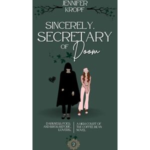 Kropf, Jennifer Sincerely, Secretary of Doom: 2 (High Court of the Coffee Bean) Kropf, Jennifer Sincerely, Secretary of Doom: 2 (High Court of the Coffee Bean)