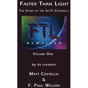 Wilson FASTER THAN LIGHT Volume One: The Story Behind The Sci-Fi Channel's FTL Newsfeed by its Creators Wilson FASTER THAN LIGHT Volume One: The Story Behind The Sci-Fi Channel's FTL Newsfeed by its Creators