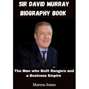 Jones, Marcos Sir David Murray Biography Book: The Man who Built Rangers and a Business Empire Jones, Marcos Sir David Murray Biography Book: The Man who Built Rangers and a Business Empire