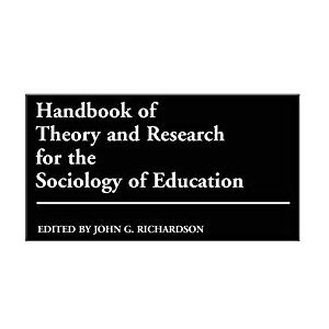 John Richardson Handbook of Theory and Research for the Sociology of Education John Richardson Handbook of Theory and Research for the Sociology of Education