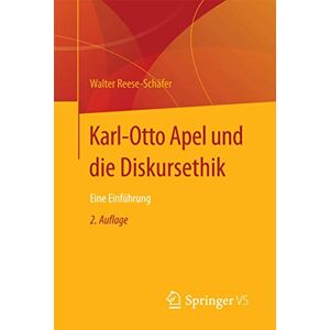 Reese-Schäfer, Walter Karl-Otto Apel und die Diskursethik: Eine Einführung Reese-Schäfer, Walter Karl-Otto Apel und die Diskursethik: Eine Einführung