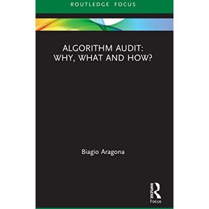 Aragona, Biagio Algorithm Audit: Why, What, and How? (Routledge Advances in Research Methods) Aragona, Biagio Algorithm Audit: Why, What, and How? (Routledge Advances in Research Methods)