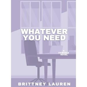 Lauren, Brittney Whatever You Need: A Small Town, Opposites Attract, Workplace Romance (Anything & Everything) Lauren, Brittney Whatever You Need: A Small Town, Opposites Attract, Workplace Romance (Anything & Everything)