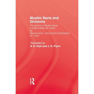 Muslim Sects and Divisions: The Section on Muslim Sects in Kitab Al-milal Wa 'l-nihal Muslim Sects and Divisions: The Section on Muslim Sects in Kitab Al-milal Wa 'l-nihal