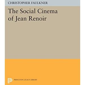 Faulkner, Christopher The Social Cinema of Jean Renoir (Princeton Legacy Library): 9 Faulkner, Christopher The Social Cinema of Jean Renoir (Princeton Legacy Library): 9