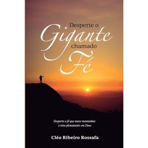 Rossafa, Cléo Ribeiro Desperte um gigante chamado fé Rossafa, Cléo Ribeiro Desperte um gigante chamado fé