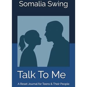Swing, Miss Somalia Talk To Me: A Reset Journal for Teens & Their People Swing, Miss Somalia Talk To Me: A Reset Journal for Teens & Their People