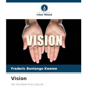 Bontango Kweme, Frederic Vision: Der Architekt Ihrer Zukunft Bontango Kweme, Frederic Vision: Der Architekt Ihrer Zukunft