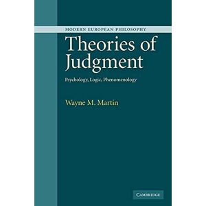 Martin, Wayne Theories of Judgment: Psychology, Logic, Phenomenology (Modern European Philosophy) Martin, Wayne Theories of Judgment: Psychology, Logic, Phenomenology (Modern European Philosophy)
