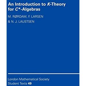 R¿rdam, M. An Introduction to K-Theory for C*-Algebras: 49 (London Mathematical Society Student Texts, Series Number 49) R¿rdam, M. An Introduction to K-Theory for C*-Algebras: 49 (London Mathematical Society Student Texts, Series Number 49)