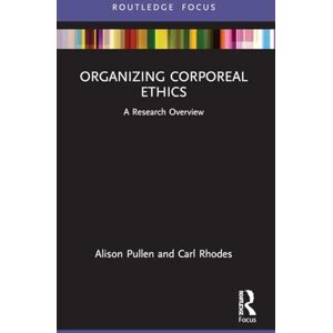 Pullen, Alison Organizing Corporeal Ethics: A Research Overview (State of the Art in Business Research) Pullen, Alison Organizing Corporeal Ethics: A Research Overview (State of the Art in Business Research)