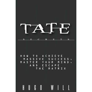 Hugo Boss Tate Secrets: How to Achieve Massive Success, Master Your Mind, and Escape The Matrix Hugo Boss Tate Secrets: How to Achieve Massive Success, Master Your Mind, and Escape The Matrix
