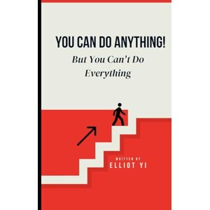 Yi, Elliot You Can Do Anything! But You Can't Do Everything Yi, Elliot You Can Do Anything! But You Can't Do Everything