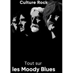 Rock, Culture Tout sur les Moody Blues (Culture Rock) Rock, Culture Tout sur les Moody Blues (Culture Rock)