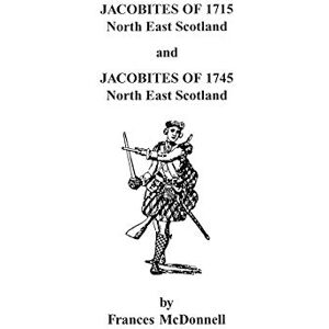 McDonnell Jacobites of 1715 and 1745. North East Scotland McDonnell Jacobites of 1715 and 1745. North East Scotland