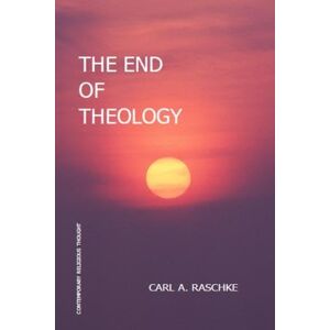 Raschke, Carl A. The End of Theology (Series in Philosophical and Cultural Studies in Religion) Raschke, Carl A. The End of Theology (Series in Philosophical and Cultural Studies in Religion)