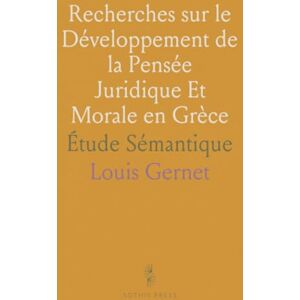 Louis, Gernet Recherches sur le Développement de la Pensée Juridique Et Morale en Grèce: Étude Sémantique Louis, Gernet Recherches sur le Développement de la Pensée Juridique Et Morale en Grèce: Étude Sémantique
