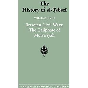The History of al-Tabari Vol. 18: Between Civil Wars: The Caliphate of Mu'awiyah A.D. 661-680/A.H. 40-60: Between Civil Wars: The Caliphate of ... 018 (SUNY series in Near Eastern Studies) The History of al-Tabari Vol. 18: Between Civil Wars: The Caliphate of Mu'awiyah A.D. 661-680/A.H. 40-60: Between Civil Wars: The Caliphate of ... 018 (SUNY series in Near Eastern Studies)