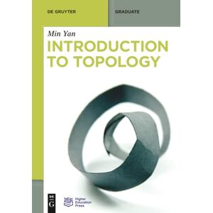 Yan, Min Introduction to Topology (De Gruyter Textbook) Yan, Min Introduction to Topology (De Gruyter Textbook)