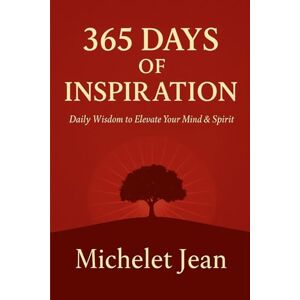 Jean, Michelet 365 Days of Inspiration: Daily Wisdom to Elevate Your Mind & Spirit Jean, Michelet 365 Days of Inspiration: Daily Wisdom to Elevate Your Mind & Spirit