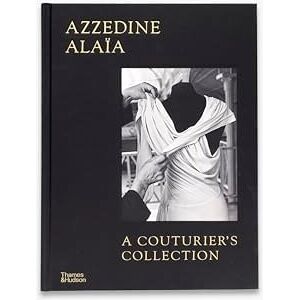 Arzalluz, Miren Azzedine Alaïa: A Couturier's Collection Arzalluz, Miren Azzedine Alaïa: A Couturier's Collection