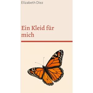 Diez, Elizabeth Ein Kleid für mich: Wie eine Frau beginnt, sich selbst zu tragen Diez, Elizabeth Ein Kleid für mich: Wie eine Frau beginnt, sich selbst zu tragen